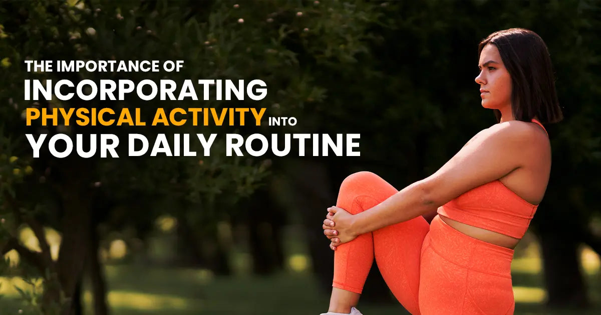 The importance of incorporating physical activity into your daily rout ...